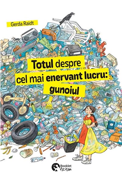 Editura Booklet Fiction Totul despre cel mai enervant lucru: gunoiul, Gerd