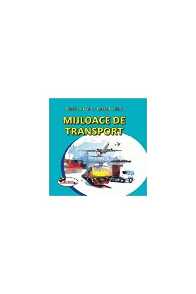 Editura Aramis Sunt mic si vreau sa aflu - Mijloace de transport