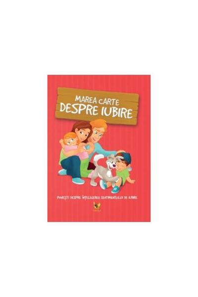 Editura AQUILA Marea carte despre iubire. Povesti despre intelege