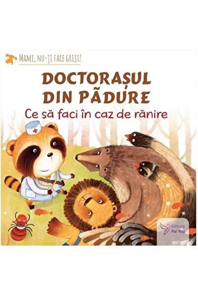 Editura For You Doctorasul din padure. Ce sa faci in caz de ranire