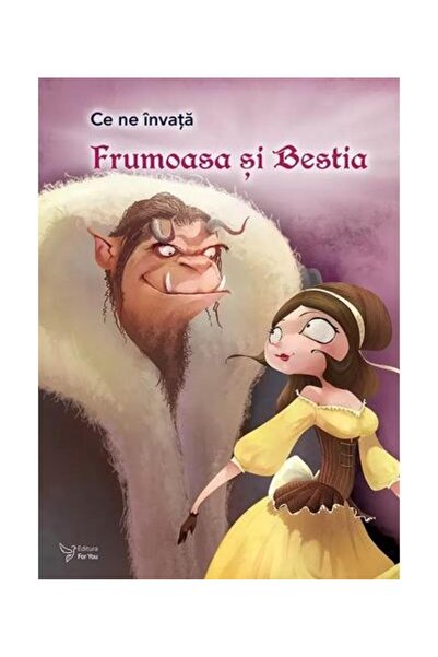Editura For You Ce ne invata Frumoasa si Bestia