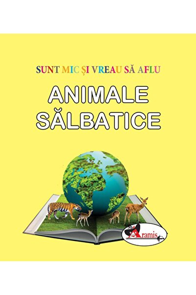 Editura Aramis Sunt mic si vreau sa aflu - Animale salbatice