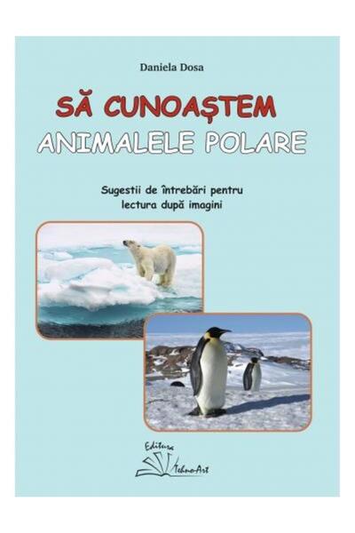 Editura Tehno Art Sa cunoastem animalele polare. Sugestii de intreba