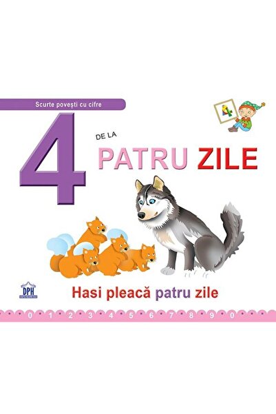 Editura Didactica Publishing House 4 de la Patru zile. Hasi pleaca patru zile...