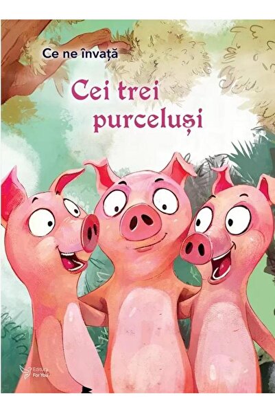 Editura For You Ce ne invata Cei 3 purcelusi