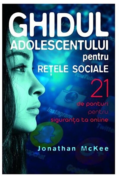 Editura Casa Cartii Ghidul adolescentului pentru retele sociale. 21 de