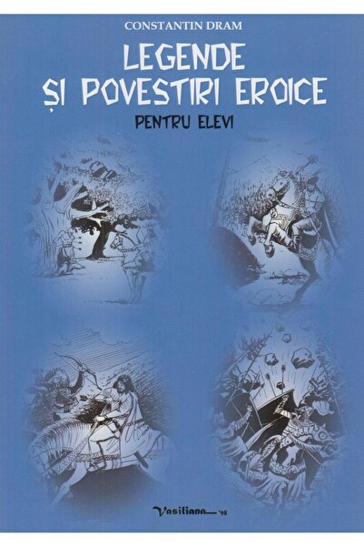 Editura Vasiliana 98 Legende si povestiri eroice pentru elevi, Constant