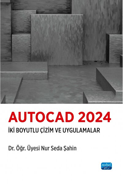 Nobel Akademik Yayıncılık AUTOCAD 2024 - İki Boyutlu Çizim ve Uygulamalar