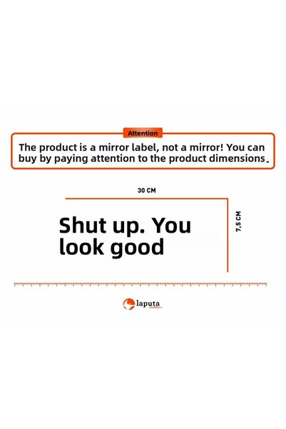 Laputa Tükkan Shut up,You Look Good Mirror Sticker ( STICKER) 30x7,5 cm