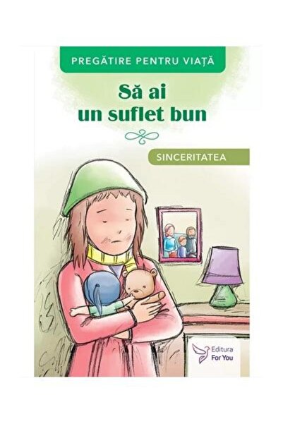 Editura For You Sa ai un suflet bun. Sinceritatea