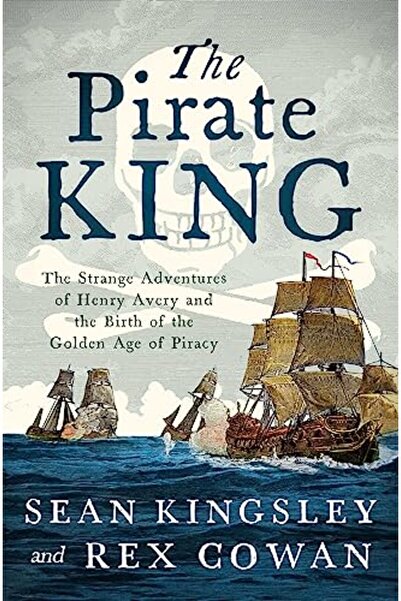 Pegasus Books The Pirate King: The Strange Adventures of Henry Avery and the ...