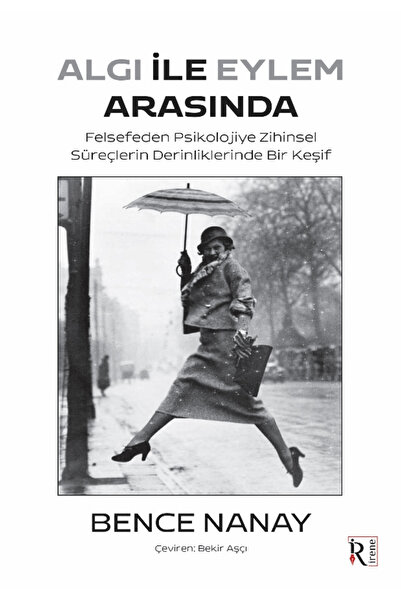 İrene Kitap Algı İle Eylem Arasında / Bence Nanay / / 9786259982250