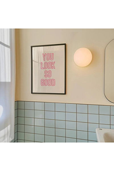 512 STORE Estetik Duvar Dekor Modern Banyo Dekor You Look So Good Tasarım Çerçevesiz Poster