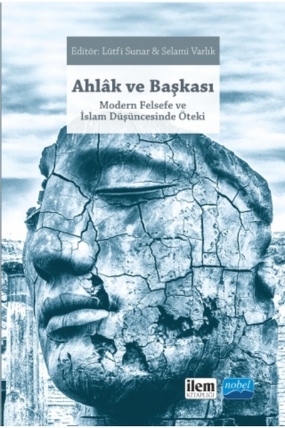 Nobel Akademik Yayıncılık AHLÂK VE BAŞKASI Modern Felsefe ve İslam Düşüncesin...