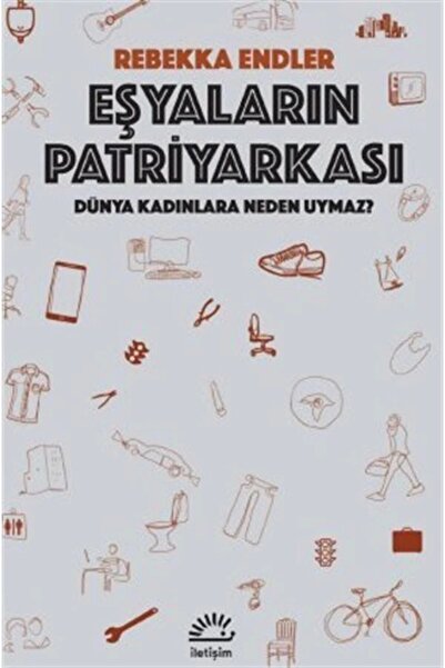 İletişim Yayınları Eşyaların Patriyarkası Dünya Kadınlara Neden Uymaz?