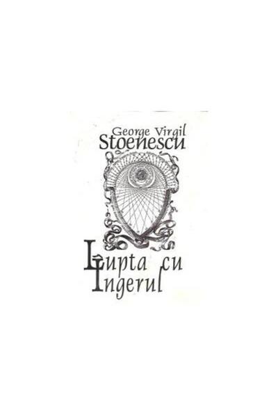 Editura Univers Enciclopedic Lupta cu Ingerul - Fratele Meu 2, George Virgil St