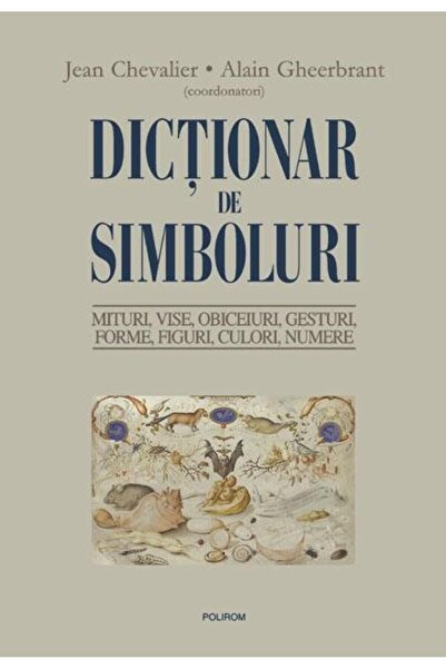 Editura Polirom Dictionar de simboluri. Mituri, vise, obiceiuri, g