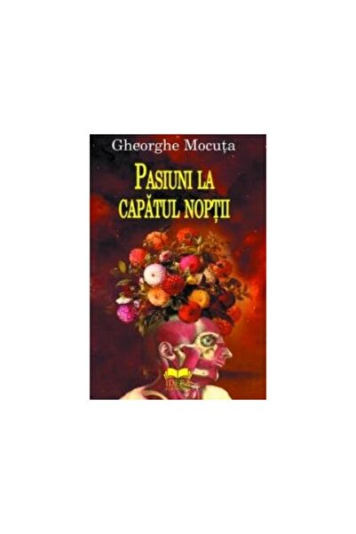 Editura Ideea Europeana Pasiuni la capatul noptii, Gheorghe Mocuta