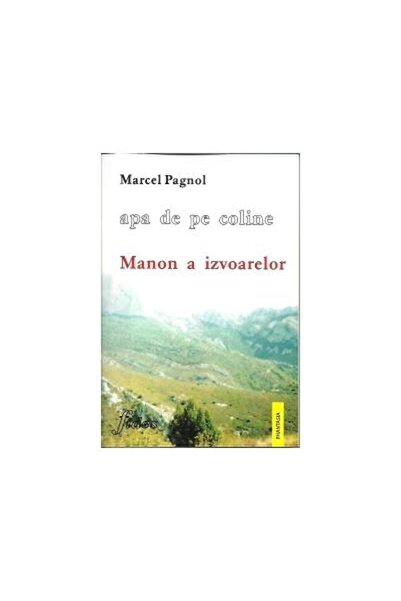 Editura Fides Apa de pe coline. Volumul 2 - Manon a izvoarelor,