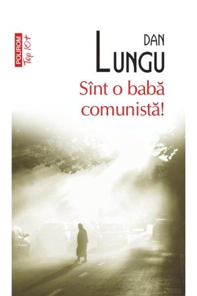 Editura Polirom Sint o baba comunista! (editie de buzunar), Dan Lungu