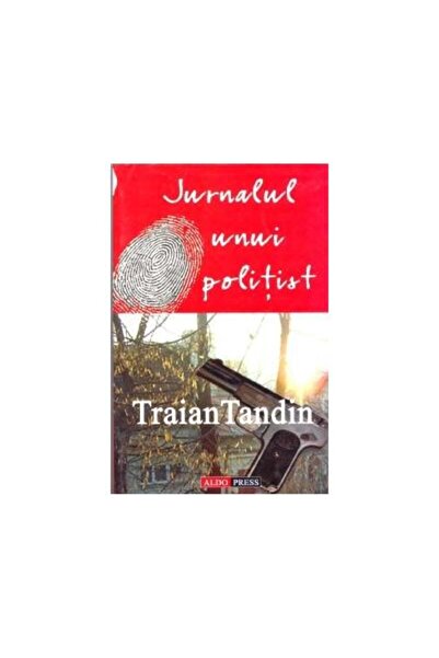 Editura Aldo Press Jurnalul unui politist, Traian Tandin