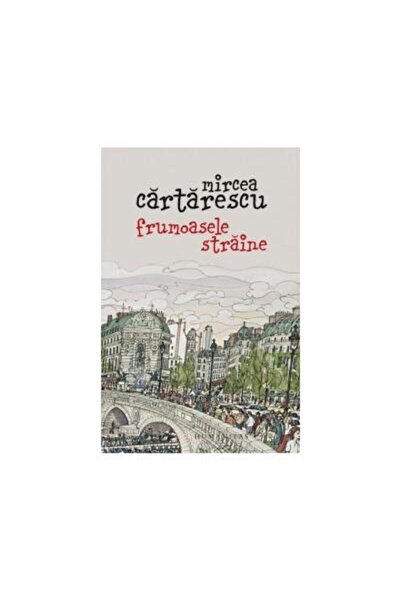 Editura Humanitas Frumoasele straine, Mircea Cartarescu