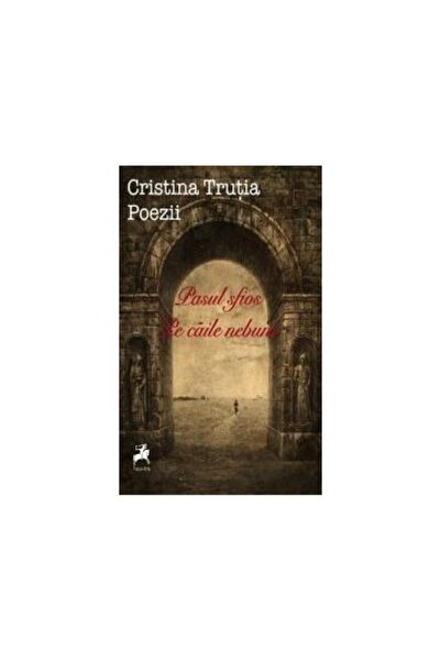 Editura Tracus Arte Pasul sfios pe caile nebune - poezii -, Cristina T
