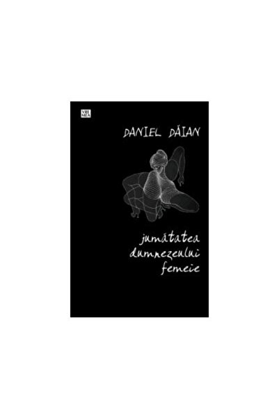 Editura Vremea Jumatatea dumnezeului femeie, Daniel Daian