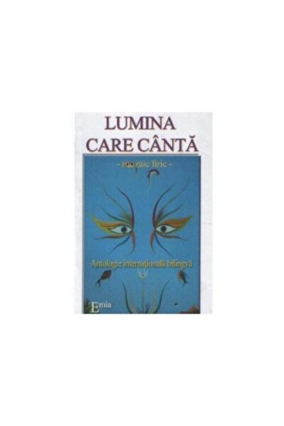 Editura Emia Lumina care canta. The light singing (Antologie in