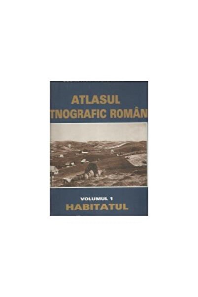 Editura Academiei Romane Atlasul etnografic roman, Volumul I - Habitatul, I
