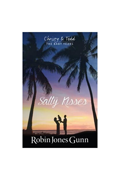 Robins Nest Prod Inc Salty Kisses: Christy and Todd the Baby Years Book 2