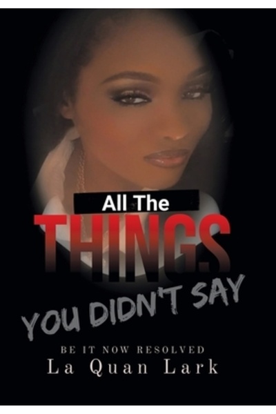 Xlibris Us All the Things You Didn't Say: Be It Now Resolved