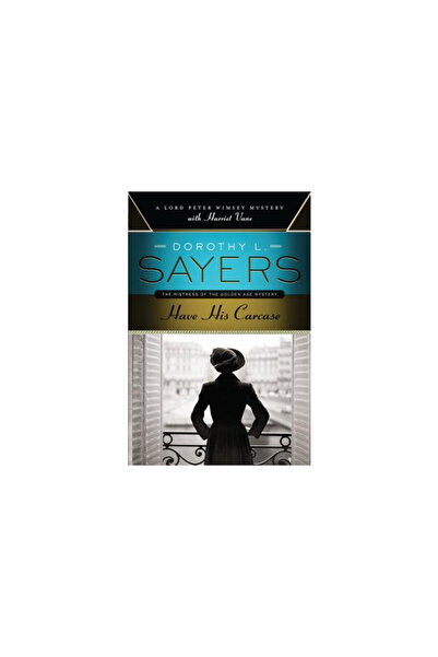 Harper Collins Have His Carcase: A Lord Peter Wimsey Mystery with Harriet Vane