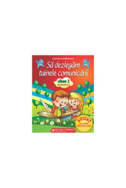 Editura Carminis Let's unravel the mysteries of communication. Class I, semester