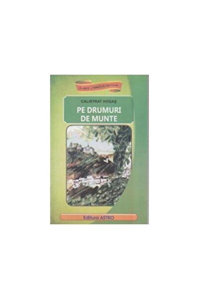Editura Astro Pe drumuri de munte, Calistrat Hogas