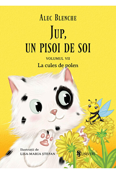 UNIVERS Jup, un pisoi de soi â€“ volumul VII â€“ La cules de polen