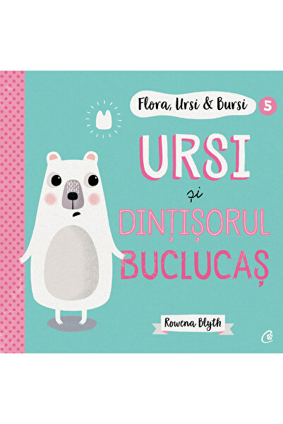 Curtea Veche Publishing Flora,Ursi & Bursi 5. Ursi și dințișorul buclucaș