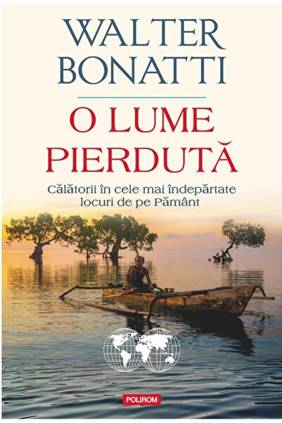 Editura Polirom O lume pierduta. Calatorii in cele mai indepartate