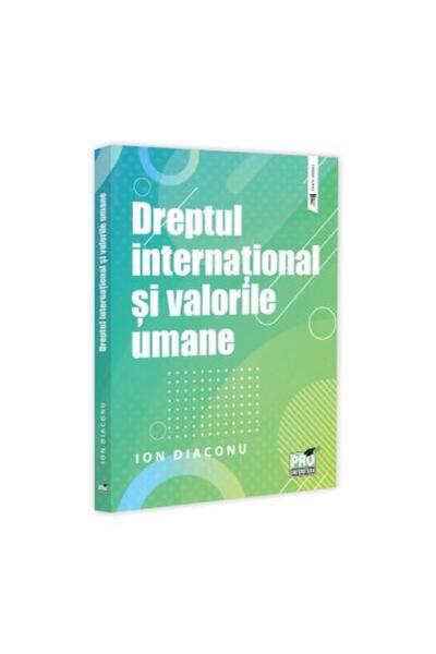 Editura Pro Universitaria Dreptul international si valorile umane, Ion Diaco