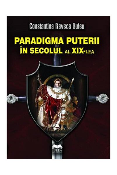 Editura Ideea Europeana Paradigma puterii in secolul al XIX-lea, Constantina ...