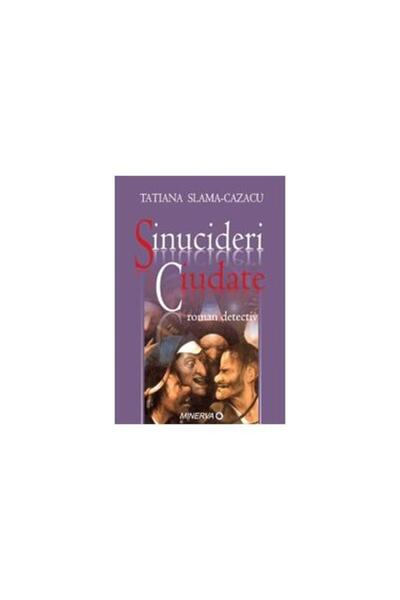 Editura Minerva Sinucideri ciudate - roman detectiv, Tatiana Slama