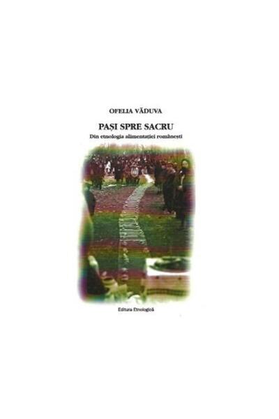 Editura Etnologica Pasi spre sacru - Din etnologia alimentatiei romanesti