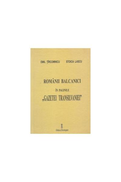 Editura Etnologica Romanii Balcanici in paginile Gazetei Transilvanie