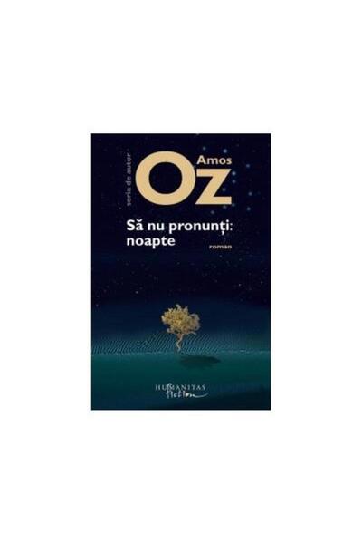 Editura Humanitas Fiction Sa nu pronunti: noapte, Amos Oz