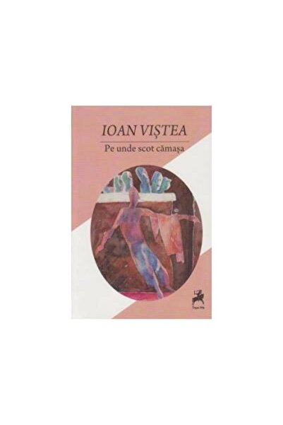 Editura Tracus Arte Pe unde scot camasa, Ioan Vistea