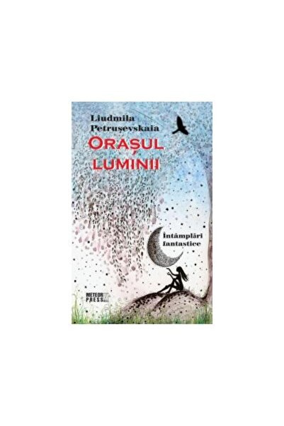 Editura Meteor Press Orasul luminii, Ludmila Petrusevskaia