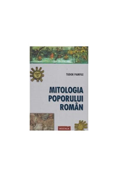 Editura Vestala Mitologia poporului roman, Tudor Pamfile