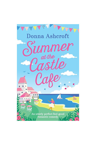 Bookouture Summer at the Castle Cafe: An Utterly Perfect Feel Good Romantic C...