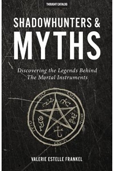 Thought Catalog Books Shadowhunters & Myths: Discovering the Legends Behind t...