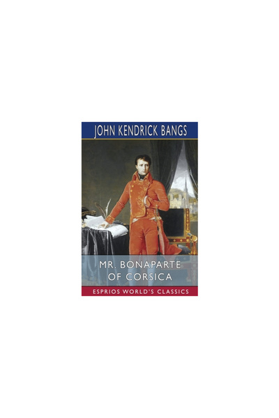 Blurb Inc Mr. Bonaparte of Corsica (Esprios Classics)